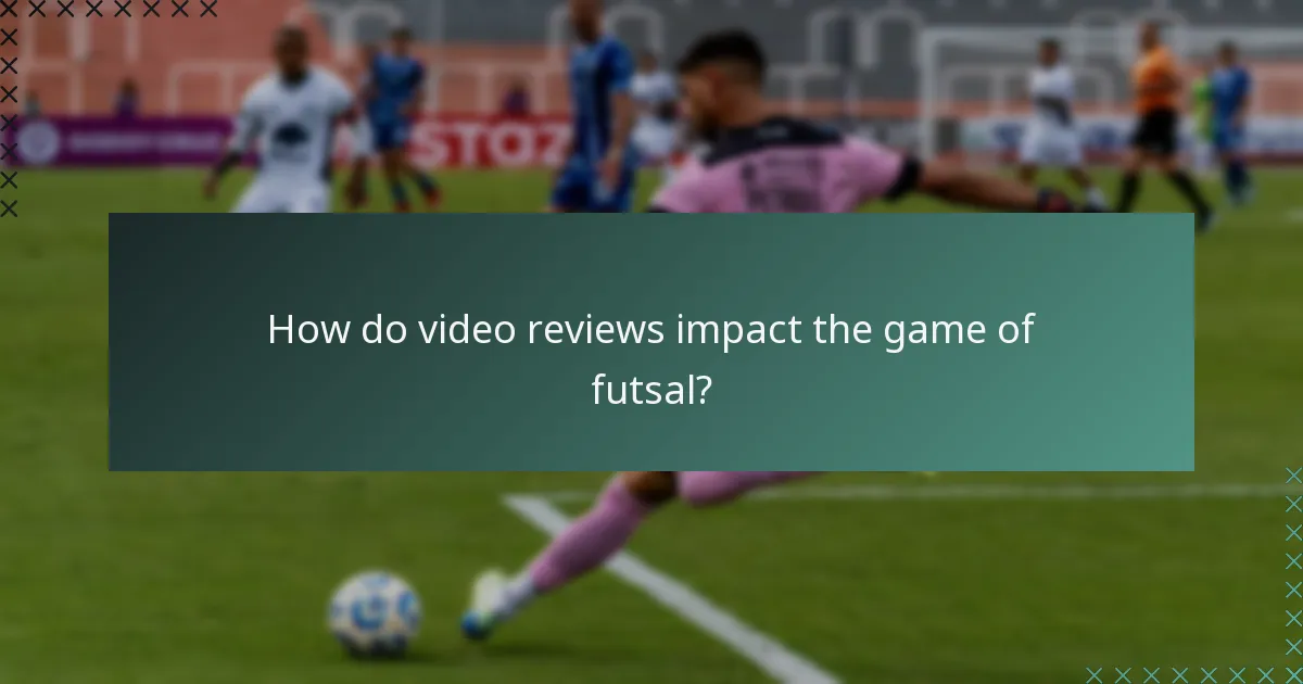 How do video reviews impact the game of futsal?