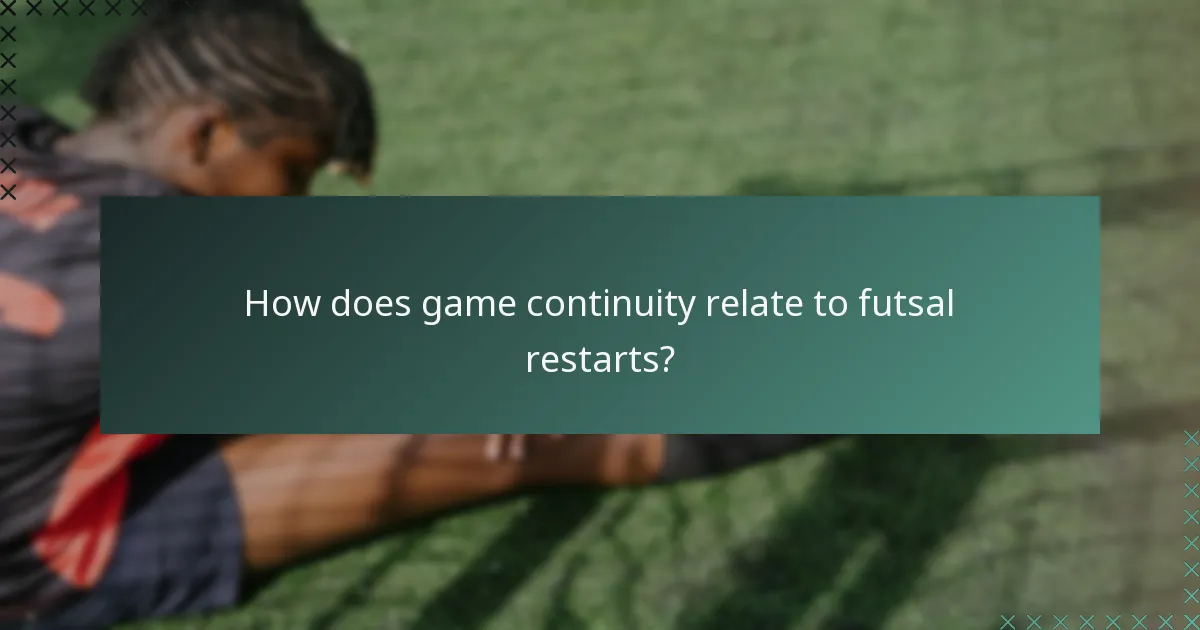 How does game continuity relate to futsal restarts?