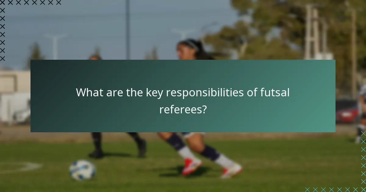 What are the key responsibilities of futsal referees?