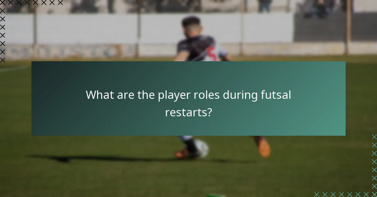 What are the player roles during futsal restarts?